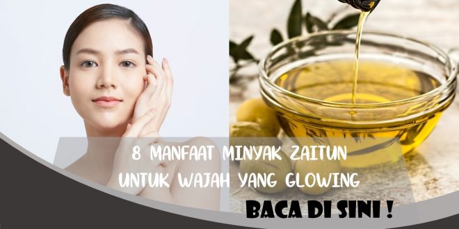 8 MANFAAT MINYAK ZAITUN UNTUK WAJAH