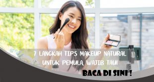 7 LANGKAH TIPS MAKEUP NATURAL UNTUK PEMULA