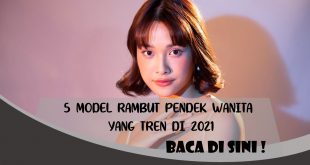 5 REKOMENDASI MODEL RAMBUT PENDEK WANITA