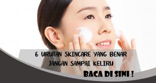 6 URUTAN SKINCARE YANG BENAR