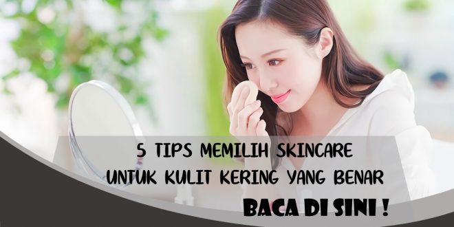 SKINCARE UNTUK KULIT KERING