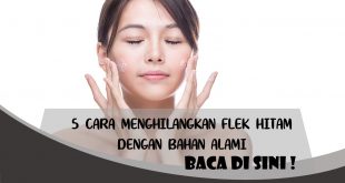 CARA MENGHILANGKAN FLEK HITAM DENGAN BAHAN ALAMI