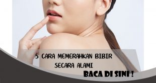 5 CARA MEMERAHKAN BIBIR SECARA ALAMI