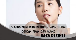 CARA MEMERAHKAN BIBIR YANG HITAM