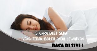 CARA DIET SEHAT YANG TIDAK BOLEH ANDA LEWATKAN