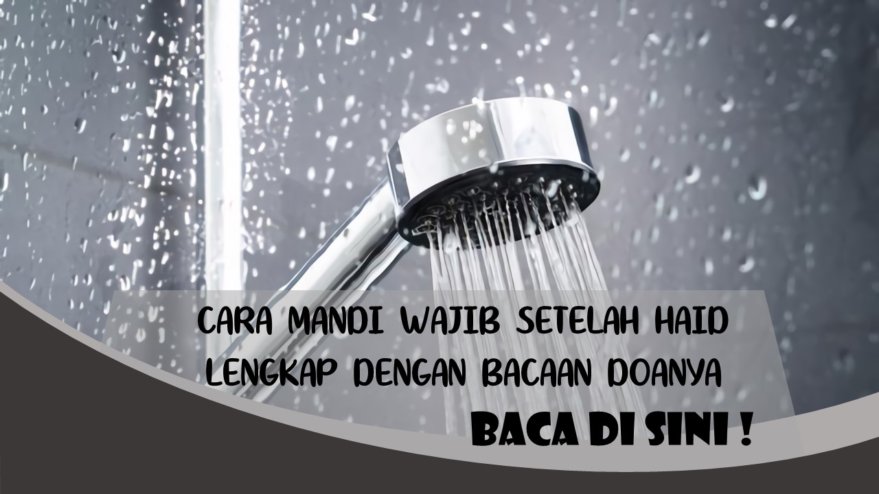Tata Cara Mandi Wajib Setelah Haid, Lengkap Dengan Bacaan Doanya