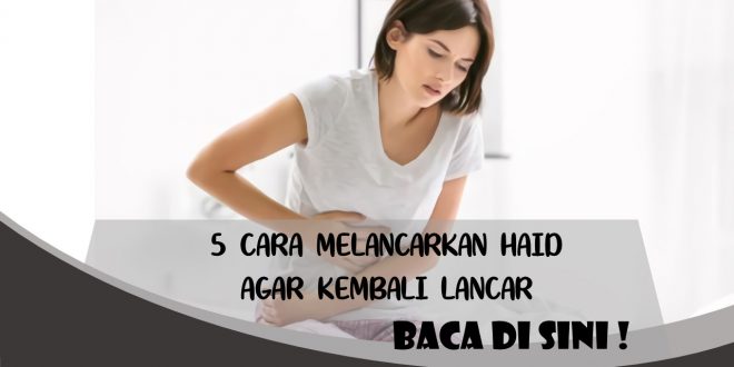 CARA MELANCARKAN HAID AGAR KEMBALI LANCAR